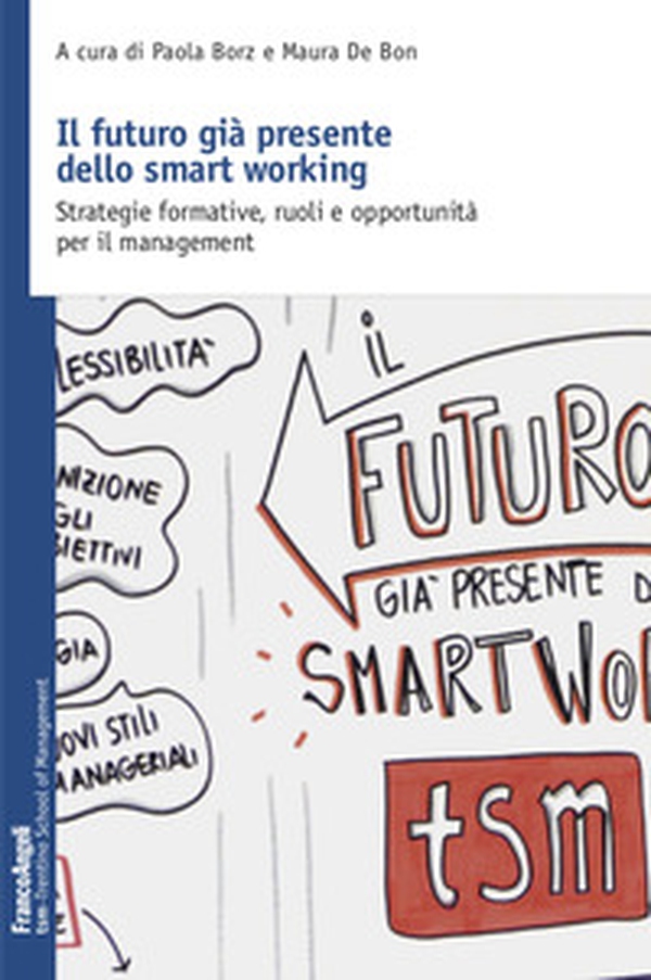 Il futuro già presente dello smart working. Strategie formative, ruoli e opportunità per il management - Librerie.coop Il futuro già presente dello smart working. Strategie formative, ruoli e opportunità per il management - Librerie.coop