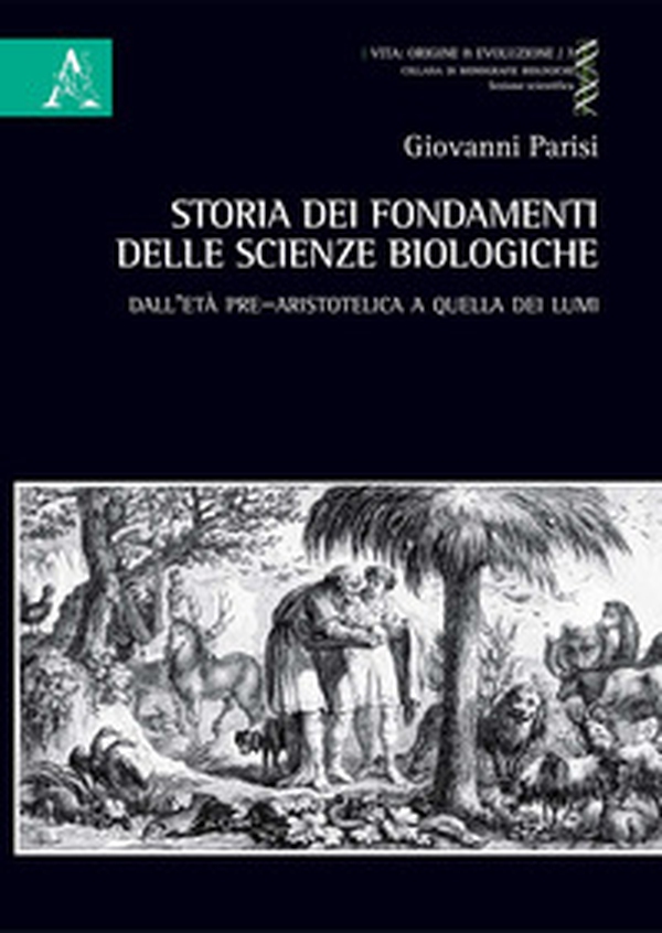 Storia dei fondamenti delle scienze biologiche. Dall'età pre-aristotelica a quella dei lumi - Librerie.coop Storia dei fondamenti delle scienze biologiche. Dall'età pre-aristotelica a quella dei lumi - Librerie.coop