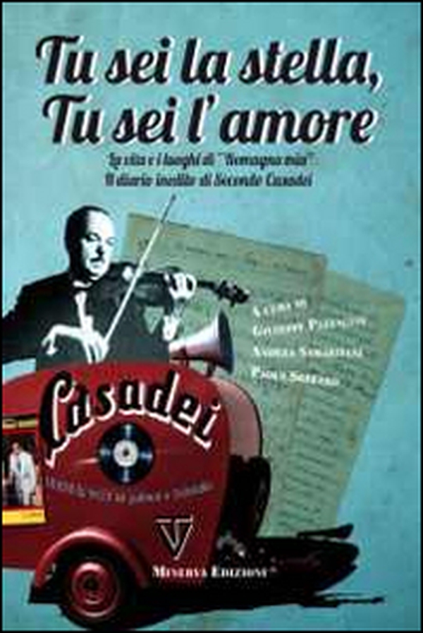 Tu sei la stella, tu sei l'amore. La vita, i luoghi di «Romagna mia» ed il diario inedito di Secondo Casadei - Librerie.coop Tu sei la stella, tu sei l'amore. La vita, i luoghi di «Romagna mia» ed il diario inedito di Secondo Casadei - Librerie.coop