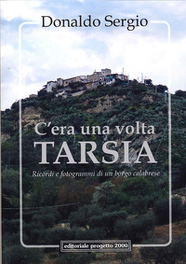 C'era una volta Tarsia. Ricordi e fotogrammi di un borgo calabrese - Librerie.coop C'era una volta Tarsia. Ricordi e fotogrammi di un borgo calabrese - Librerie.coop