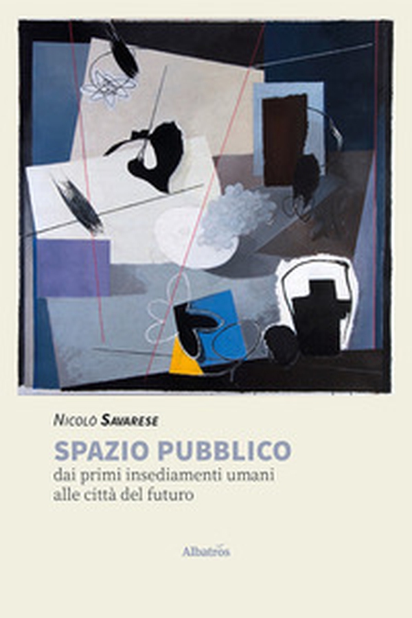 Spazio pubblico. Dai primi insediamenti umani alle città del futuro - Librerie.coop Spazio pubblico. Dai primi insediamenti umani alle città del futuro - Librerie.coop
