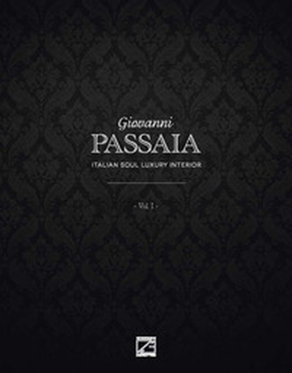 Giovanni Passaia. Italian soul luxury interior - Vol. 1 - Librerie.coop Giovanni Passaia. Italian soul luxury interior - Vol. 1 - Librerie.coop
