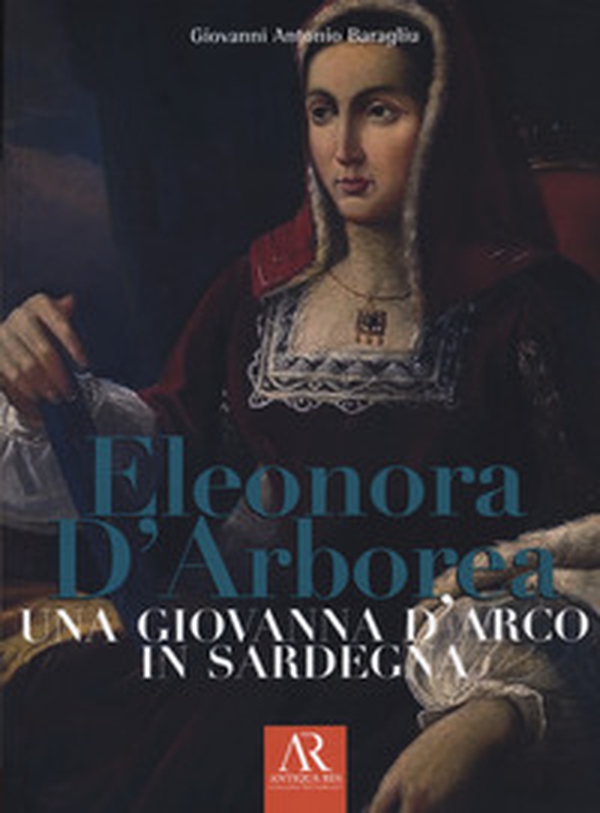 Eleonora D'Arborea. Una Giovanna D'arco in Sardegna - Librerie.coop Eleonora D'Arborea. Una Giovanna D'arco in Sardegna - Librerie.coop