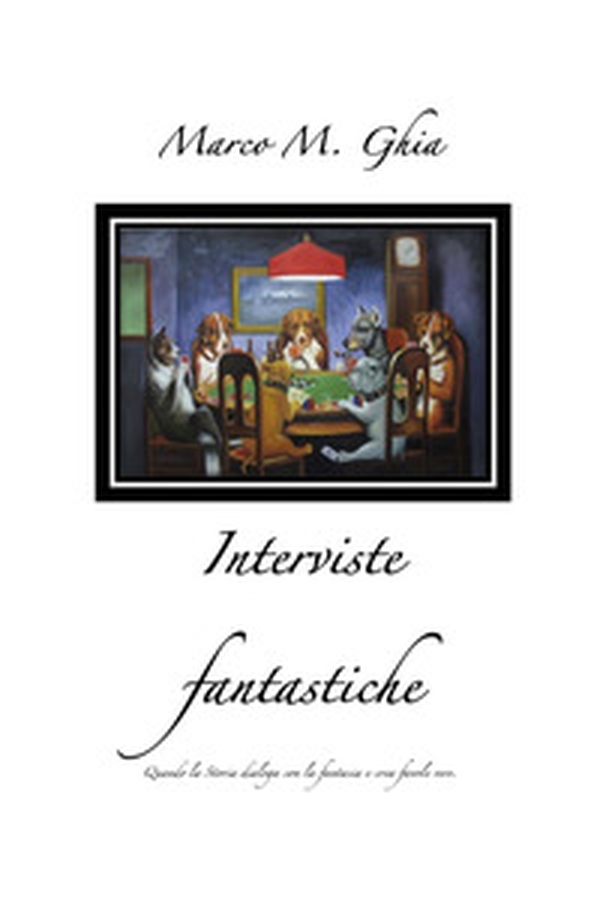 Interviste fantastiche. Quando la storia dialoga con la fantasia e crea favole vere. - Librerie.coop Interviste fantastiche. Quando la storia dialoga con la fantasia e crea favole vere. - Librerie.coop