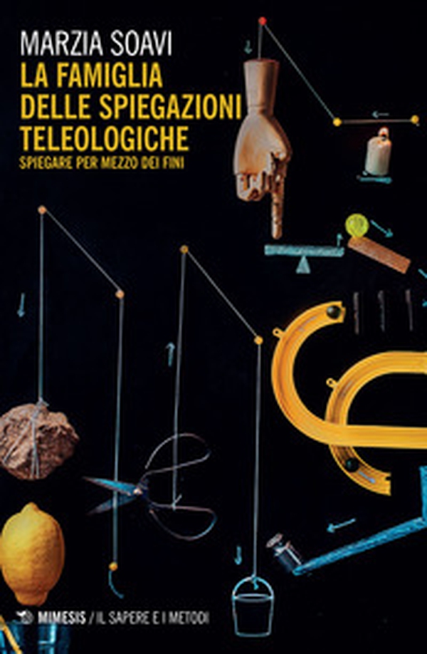 La famiglia delle spiegazioni teleologiche. Spiegare per mezzo dei fini - Librerie.coop La famiglia delle spiegazioni teleologiche. Spiegare per mezzo dei fini - Librerie.coop