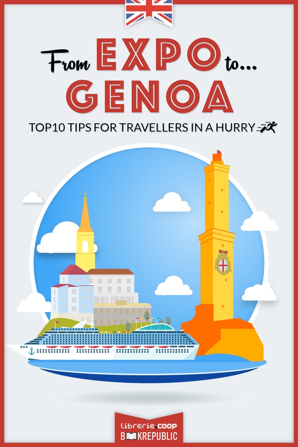 From EXPO to Genoa. Top 10 TIPS for travellers in a hurry - Librerie.coop From EXPO to Genoa. Top 10 TIPS for travellers in a hurry - Librerie.coop