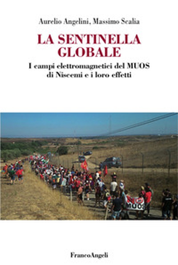 La sentinella globale. I campi elettromagnetici del MUOS di Niscemi e i loro effetti - Librerie.coop La sentinella globale. I campi elettromagnetici del MUOS di Niscemi e i loro effetti - Librerie.coop