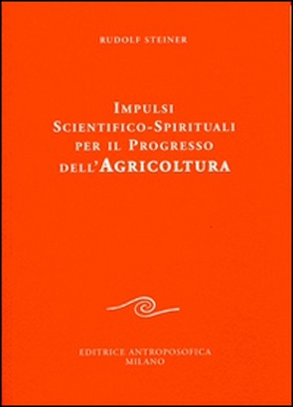 Impulsi scientifico-spirituali per il progresso dell'agricoltura. Corso sull'agricoltura - Librerie.coop Impulsi scientifico-spirituali per il progresso dell'agricoltura. Corso sull'agricoltura - Librerie.coop