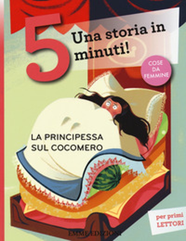 La principessa sul cocomero. Una storia in 5 minuti! - Librerie.coop La principessa sul cocomero. Una storia in 5 minuti! - Librerie.coop