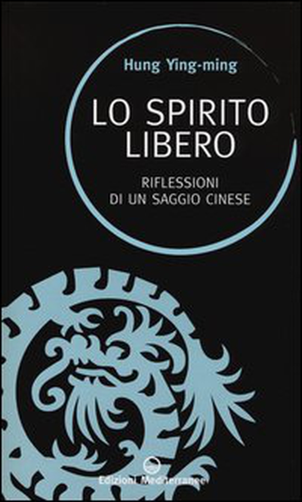 Lo spirito libero. Riflessioni di un saggio cinese - Librerie.coop Lo spirito libero. Riflessioni di un saggio cinese - Librerie.coop
