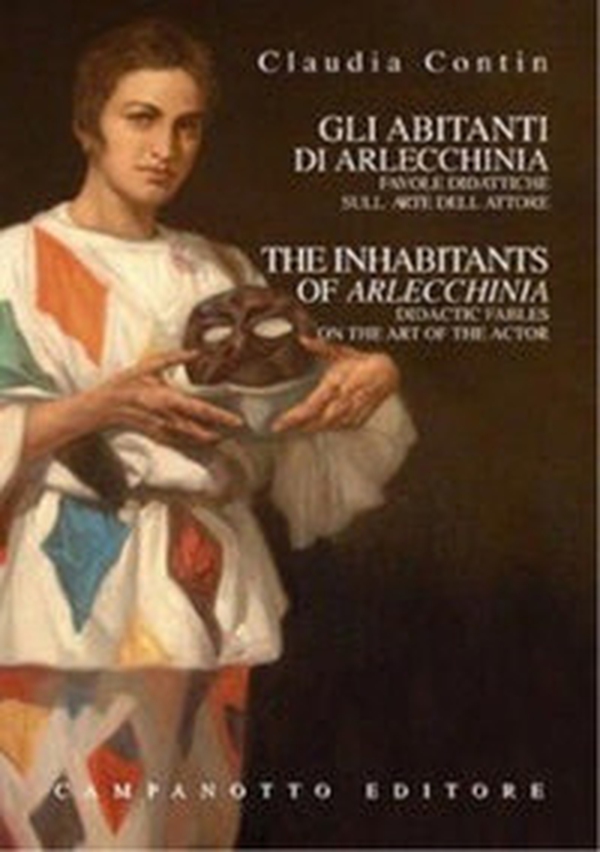 Gli abitanti di Arlecchinia. Favole didattiche sull'arte dell'attore. Ediz. italiana e inglese - Librerie.coop Gli abitanti di Arlecchinia. Favole didattiche sull'arte dell'attore. Ediz. italiana e inglese - Librerie.coop