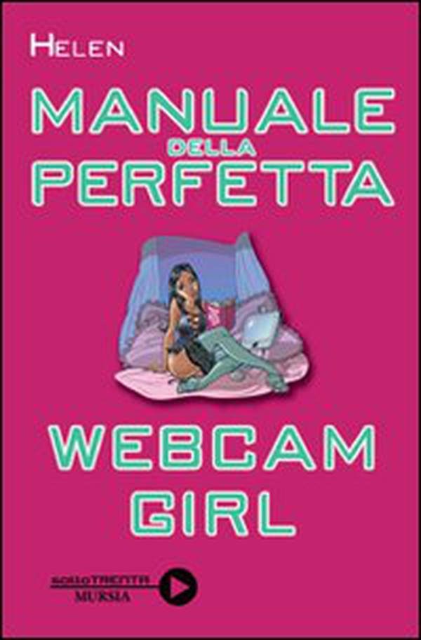 Manuale della perfetta webcam girl - Librerie.coop Manuale della perfetta webcam girl - Librerie.coop