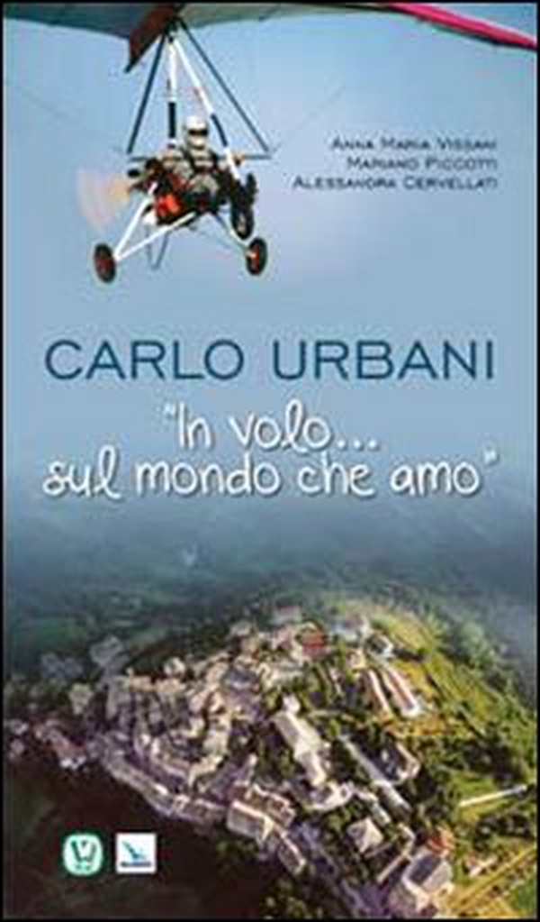 Carlo Urbani. «In volo...sul mondo che amo» - Librerie.coop Carlo Urbani. «In volo...sul mondo che amo» - Librerie.coop