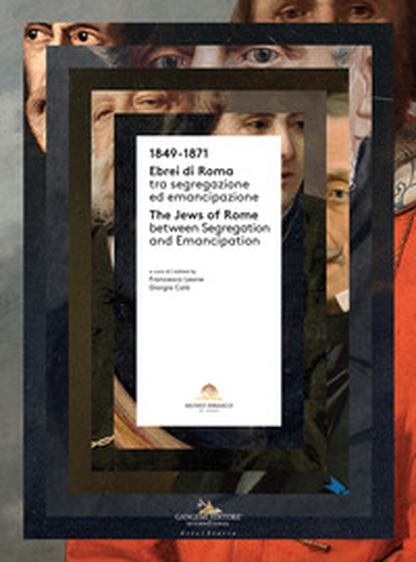 1849-1871. Ebrei di Roma tra segregazione ed emancipazione-The jews of Rome between segregation and emancipation - Librerie.coop 1849-1871. Ebrei di Roma tra segregazione ed emancipazione-The jews of Rome between segregation and emancipation - Librerie.coop