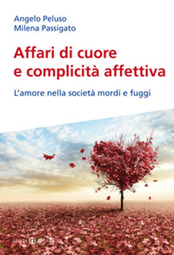 Affari di cuore e complicità affettiva. L'amore nella società mordi e fuggi - Librerie.coop Affari di cuore e complicità affettiva. L'amore nella società mordi e fuggi - Librerie.coop