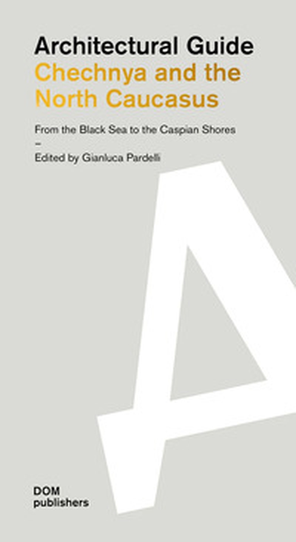 Architectural guide. Chechnya and the North Caucasus. From the Black Sea to the Caspian Shores - Librerie.coop Architectural guide. Chechnya and the North Caucasus. From the Black Sea to the Caspian Shores - Librerie.coop
