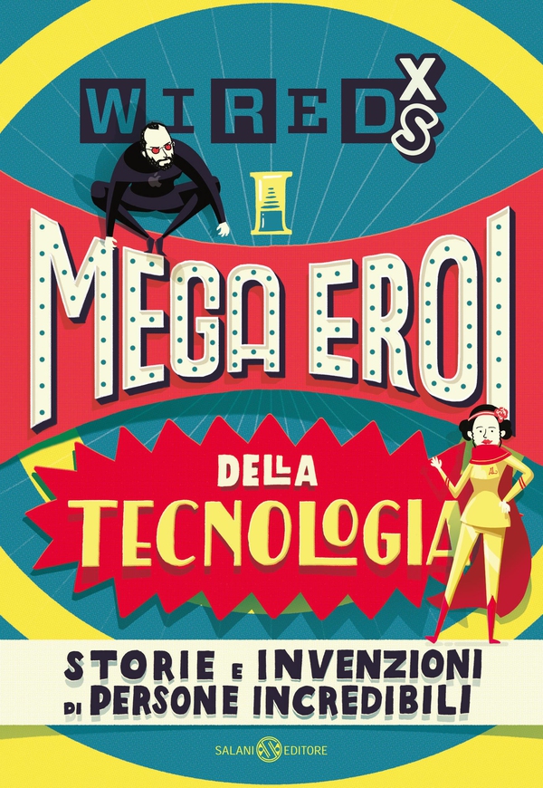 WIRED XS - Mega eroi della tecnologia - Librerie.coop WIRED XS - Mega eroi della tecnologia - Librerie.coop