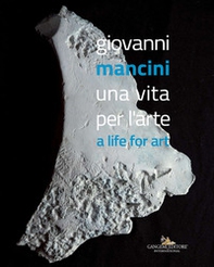 Giovanni Mancini. Una vita per l'arte-A life for art - Librerie.coop