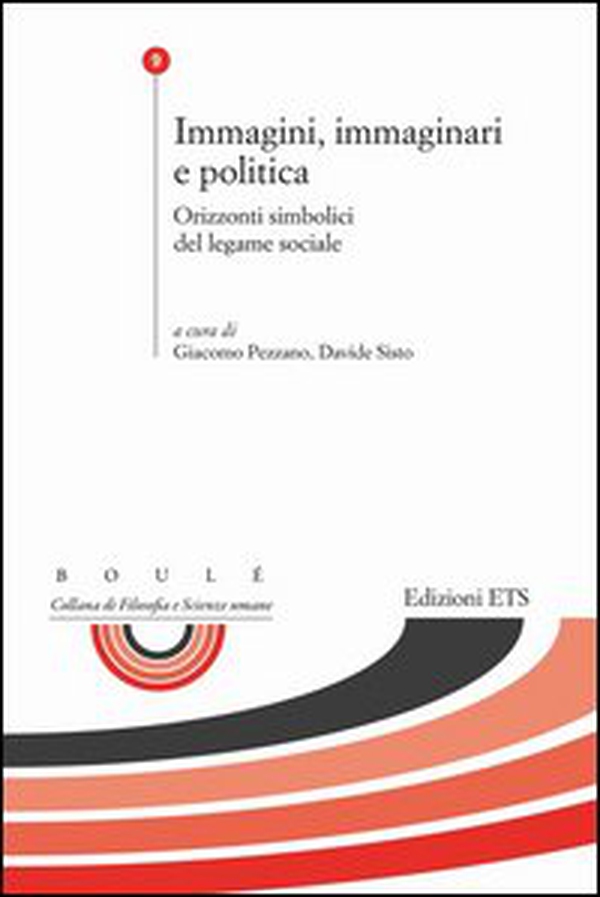 Immagini, immaginari e politica. Orizzonti simbolici del legame sociale - Librerie.coop Immagini, immaginari e politica. Orizzonti simbolici del legame sociale - Librerie.coop