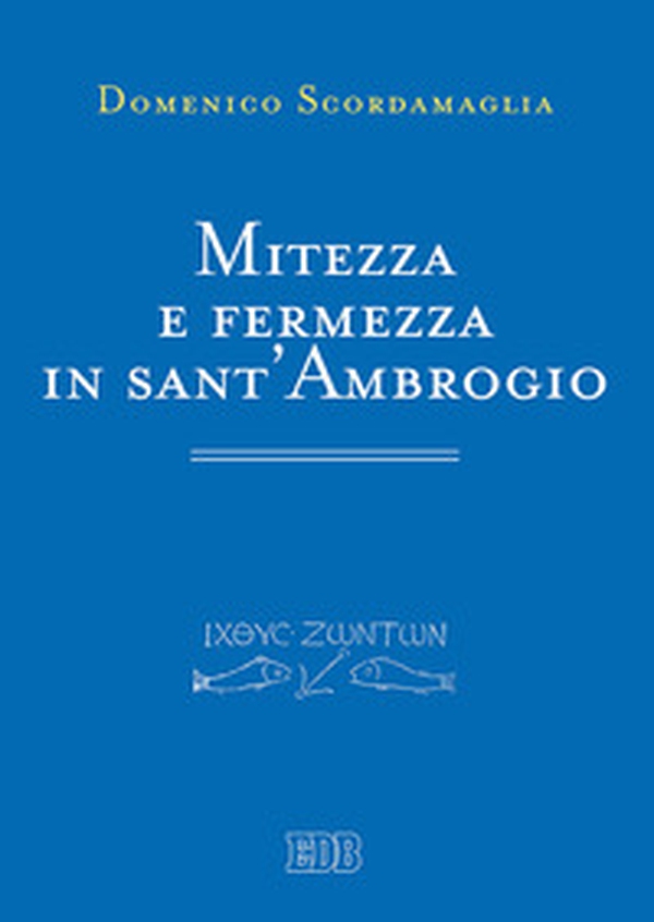 Mitezza e fermezza in sant'Ambrogio - Librerie.coop Mitezza e fermezza in sant'Ambrogio - Librerie.coop