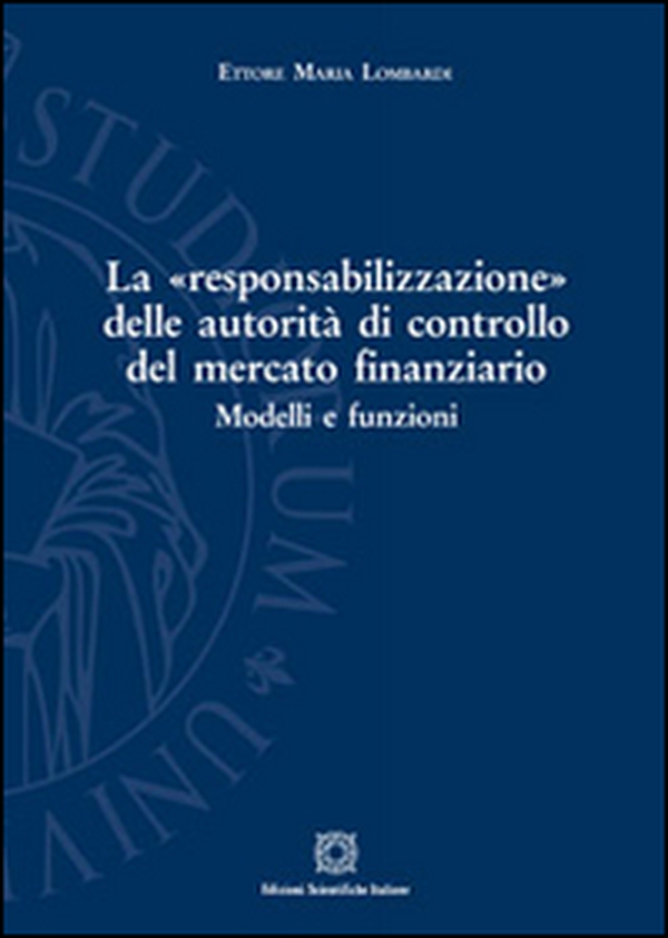 La «responsabilizzazione» delle autorità di controllo del mercato finanziario. Modelli e funzioni - Librerie.coop La «responsabilizzazione» delle autorità di controllo del mercato finanziario. Modelli e funzioni - Librerie.coop