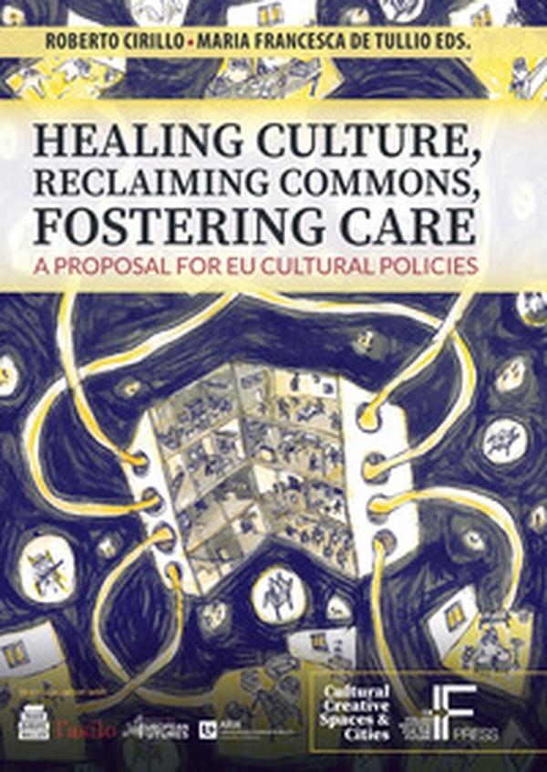 Healing culture, reclaiming commons, fostering care. A proposal for EU cultural policies - Librerie.coop Healing culture, reclaiming commons, fostering care. A proposal for EU cultural policies - Librerie.coop