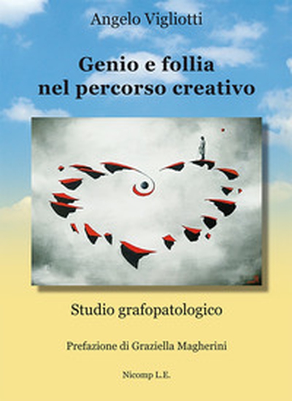 Genio e follia nel percorso creativo. Studio grafopatologico - Librerie.coop Genio e follia nel percorso creativo. Studio grafopatologico - Librerie.coop