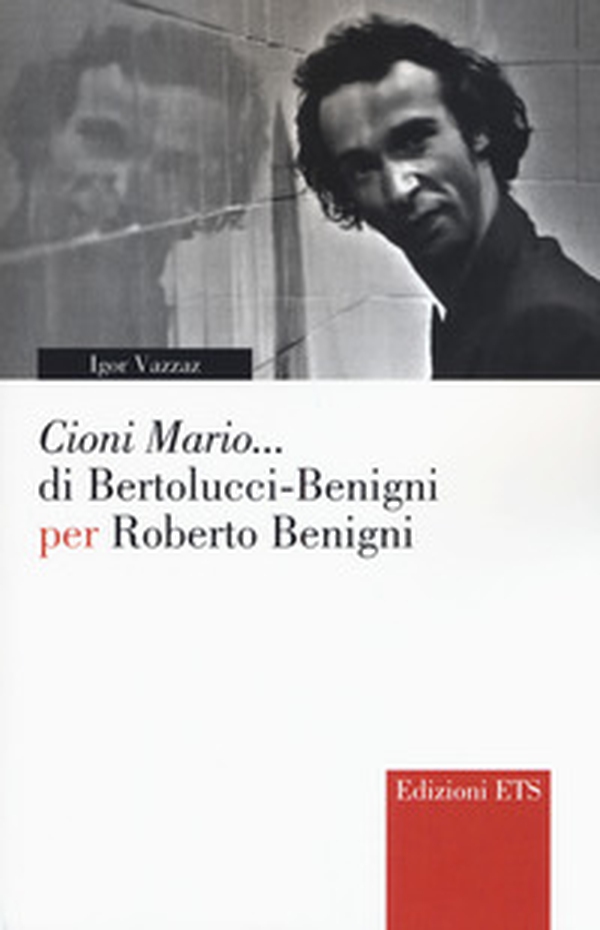 «Cioni Mario...» di Bertolucci Benigni per Roberto Benigni - Librerie.coop «Cioni Mario...» di Bertolucci Benigni per Roberto Benigni - Librerie.coop