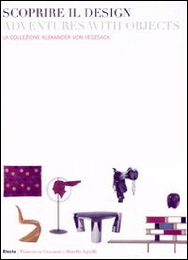 Scoprire il design-Adventures with objects. la collezione Alexander von Vegesack. Catalogo della mostra (Torino, 20 marzo-6 luglio 2008). Ediz. italiana e inglese - Librerie.coop Scoprire il design-Adventures with objects. la collezione Alexander von Vegesack. Catalogo della mostra (Torino, 20 marzo-6 luglio 2008). Ediz. italiana e inglese - Librerie.coop
