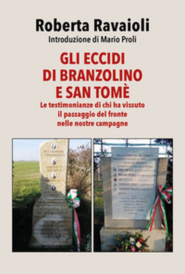 Gli eccidi di Branzolino e San Tomè. Le testimonianze di chi ha vissuto il passaggio del fronte nelle nostre campagne - Librerie.coop Gli eccidi di Branzolino e San Tomè. Le testimonianze di chi ha vissuto il passaggio del fronte nelle nostre campagne - Librerie.coop