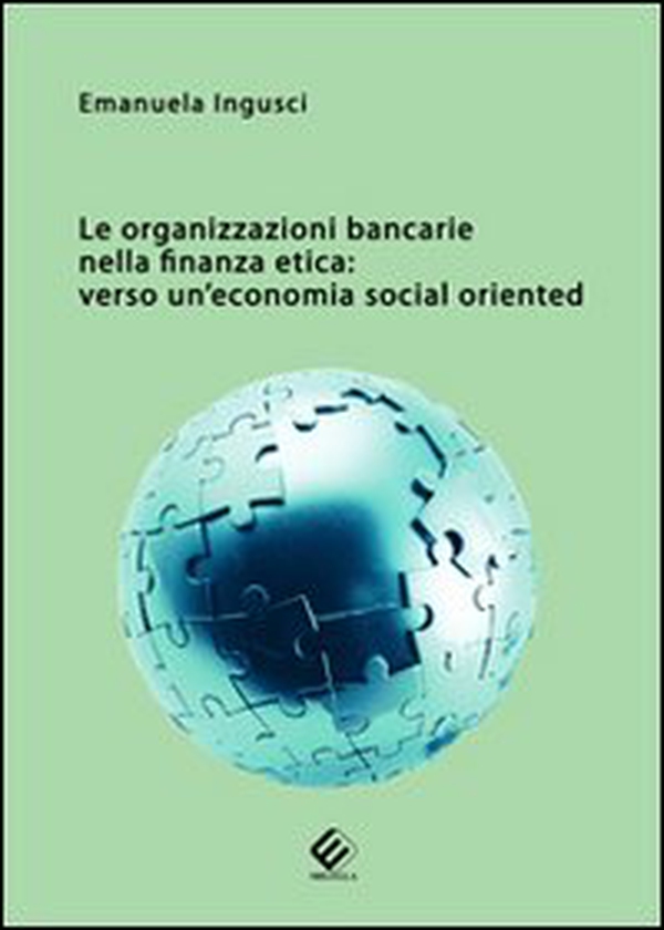 Le organizzazioni bancarie nella finanza etica. Verso un'economia social oriented - Librerie.coop Le organizzazioni bancarie nella finanza etica. Verso un'economia social oriented - Librerie.coop