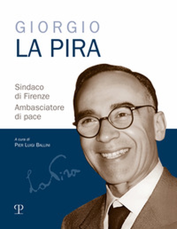 Giorgio La Pira sindaco di Firenze. Ambasciatore di pace - Librerie.coop Giorgio La Pira sindaco di Firenze. Ambasciatore di pace - Librerie.coop