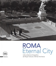Eternal city. Roma nella collezione fotografica del Royal Institute of British Architects - Librerie.coop