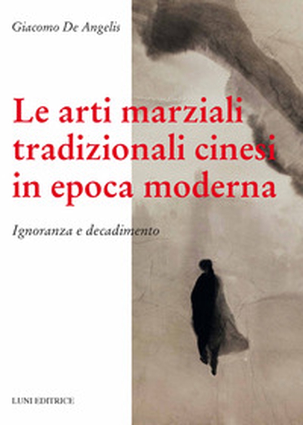 Le arti marziali tradizionali cinesi in epoca moderna. Ignoranza e decadimento - Librerie.coop Le arti marziali tradizionali cinesi in epoca moderna. Ignoranza e decadimento - Librerie.coop