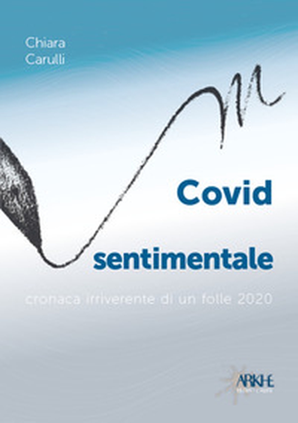 Covid sentimentale. Cronaca irriverente di un folle 2020 - Librerie.coop Covid sentimentale. Cronaca irriverente di un folle 2020 - Librerie.coop