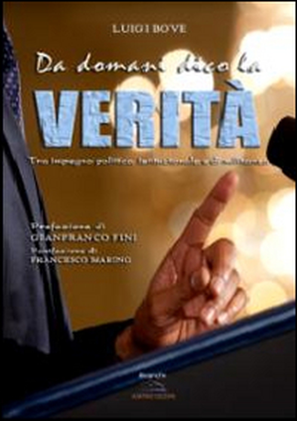 Da domani dico la verità. Tra impegno politico, istituzionale e di militanza - Librerie.coop Da domani dico la verità. Tra impegno politico, istituzionale e di militanza - Librerie.coop
