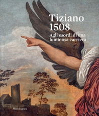 Tiziano 1508. Agli esordi di una luminosa carriera. Catalogo della mostra (Venezia, 9 settembre-3 dicembre 2023) - Librerie.coop