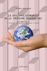 Lo sviluppo economico delle prossime generazioni. Next Generation EU. Lo sviluppo sostenibile, ambientale e sociale - Librerie.coop