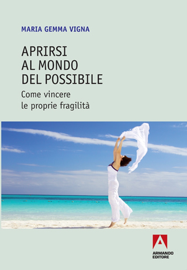 Aprirsi al mondo del possibile. Come vincere le proprie fragilità - Librerie.coop Aprirsi al mondo del possibile. Come vincere le proprie fragilità - Librerie.coop