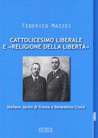 Cattolicesimo liberale e «religione della libertà». Stefano Jacini di fronte a Benedetto Croce - Librerie.coop