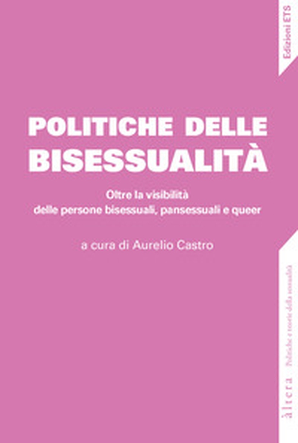 Politiche della bisessualità. Oltre la visibilità delle persone bisessuali, pansessuali e queer - Librerie.coop Politiche della bisessualità. Oltre la visibilità delle persone bisessuali, pansessuali e queer - Librerie.coop