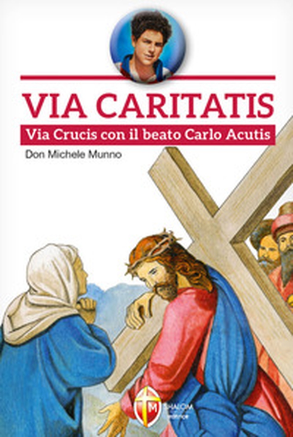 Via Caritatis. Via Crucis con il beato Carlo Acutis - Librerie.coop Via Caritatis. Via Crucis con il beato Carlo Acutis - Librerie.coop