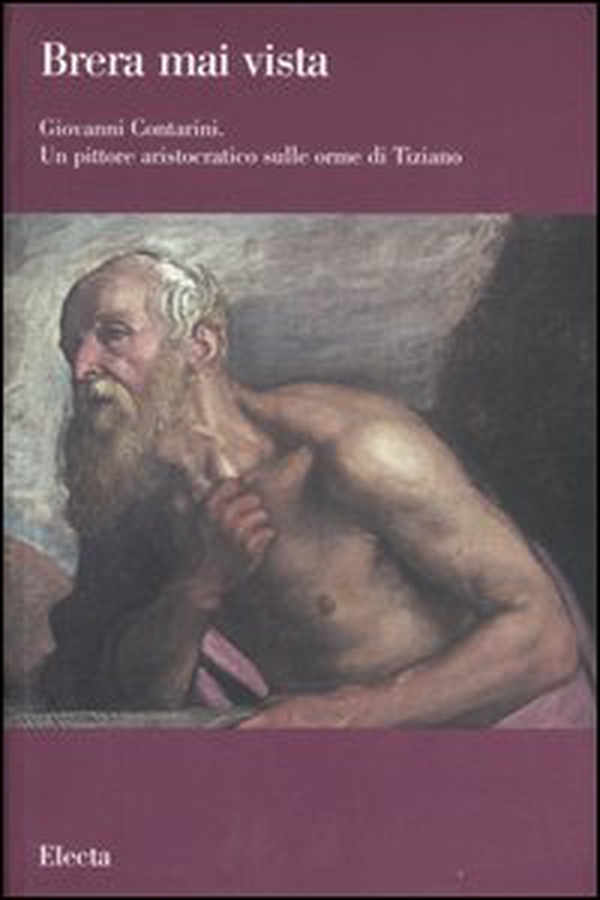 Giovanni Contarini. Un pittore aristocratico sulle orme di Tiziano. Catalogo della mostra (Milano, 29 marzo-10 settembre 2007) - Librerie.coop Giovanni Contarini. Un pittore aristocratico sulle orme di Tiziano. Catalogo della mostra (Milano, 29 marzo-10 settembre 2007) - Librerie.coop