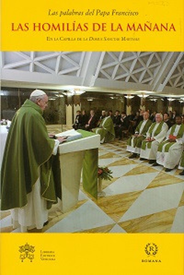 Las Homilías de la mañana. En la Capilla de la Domus Sanctae Marthae - Librerie.coop Las Homilías de la mañana. En la Capilla de la Domus Sanctae Marthae - Librerie.coop