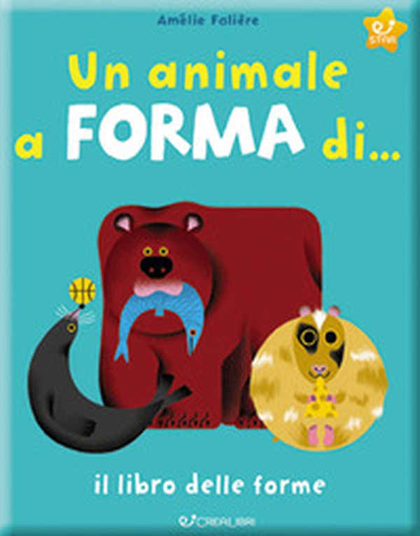 Un animale a forma di... Il libro delle forme - Librerie.coop Un animale a forma di... Il libro delle forme - Librerie.coop