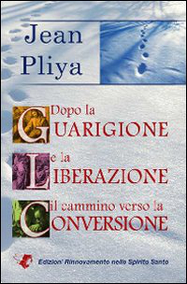 Dopo la guarigione e la liberazione il cammino verso la conversione - Librerie.coop Dopo la guarigione e la liberazione il cammino verso la conversione - Librerie.coop