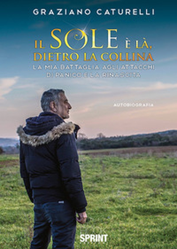 Il sole è là, dietro la collina. La mia battaglia agli attacchi di panico e la rinascita - Librerie.coop Il sole è là, dietro la collina. La mia battaglia agli attacchi di panico e la rinascita - Librerie.coop