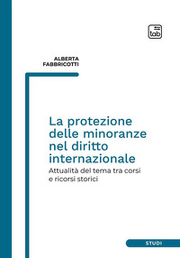 La protezione delle minoranze nel diritto internazionale. Attualità del tema tra corsi e ricorsi storici - Librerie.coop La protezione delle minoranze nel diritto internazionale. Attualità del tema tra corsi e ricorsi storici - Librerie.coop