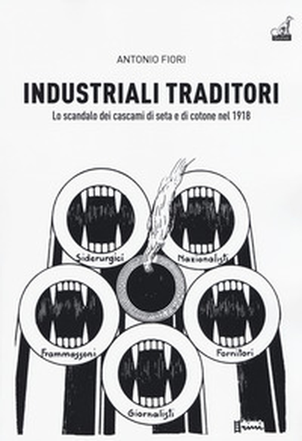 Industriali traditori. Lo scandalo dei cascami di seta e di cotone nel 1918 - Librerie.coop Industriali traditori. Lo scandalo dei cascami di seta e di cotone nel 1918 - Librerie.coop
