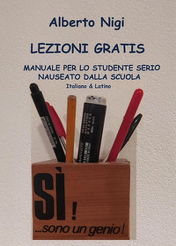 Lezioni gratis. Manuale per lo studente serio nauseato dalla scuola. Italiano e latino - Librerie.coop Lezioni gratis. Manuale per lo studente serio nauseato dalla scuola. Italiano e latino - Librerie.coop